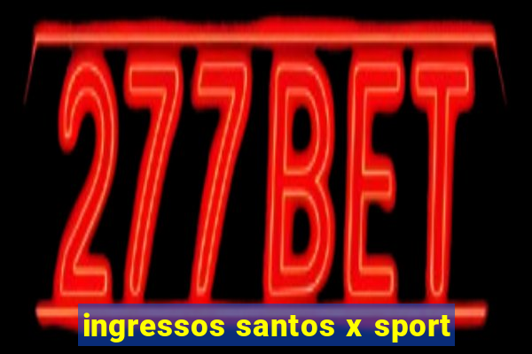 ingressos santos x sport